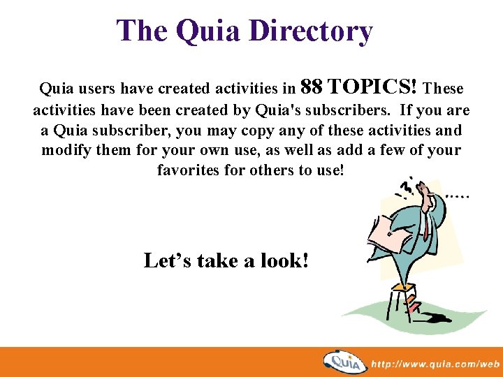 The Quia Directory Quia users have created activities in 88 TOPICS! These activities have