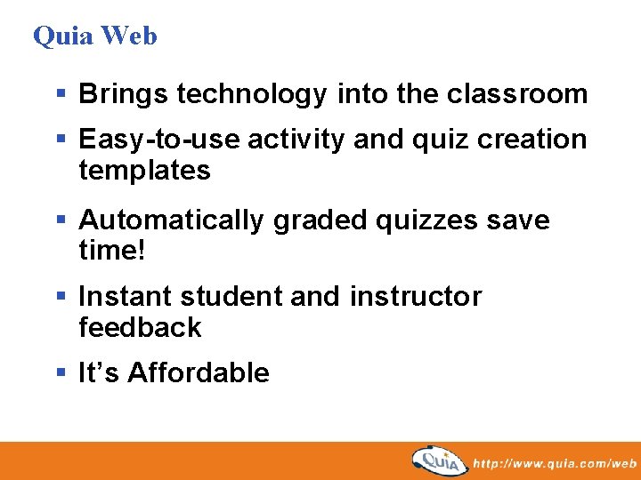 Quia Web § Brings technology into the classroom § Easy-to-use activity and quiz creation