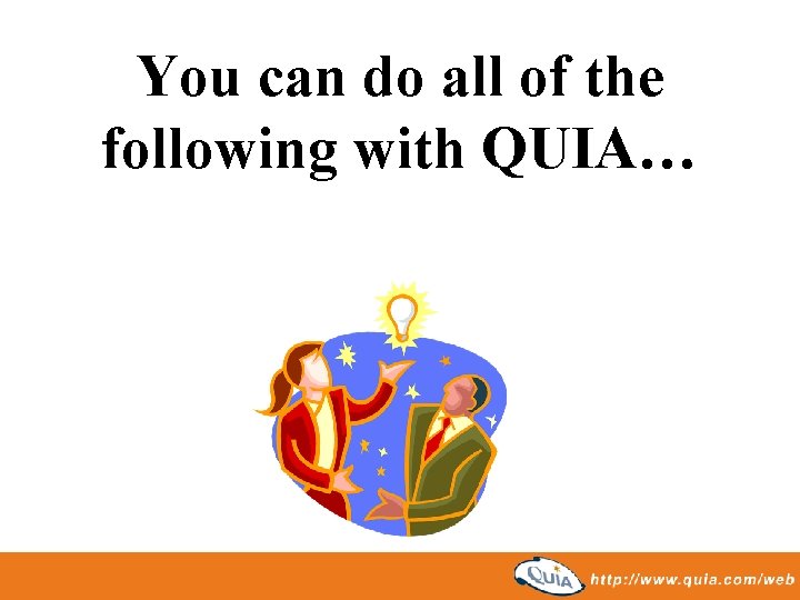 You can do all of the following with QUIA… 