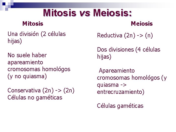 Mitosis vs Meiosis: Mitosis Una división (2 células hijas) No suele haber apareamiento cromosomas