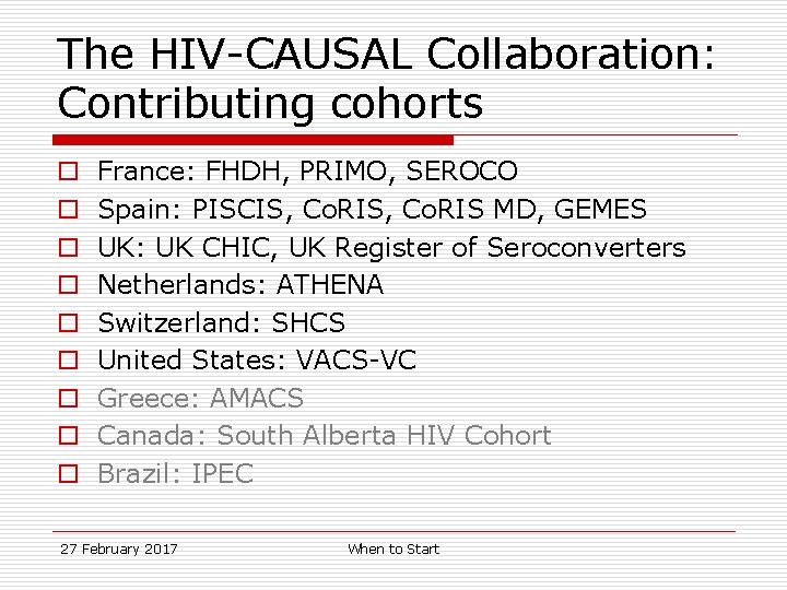 The HIV-CAUSAL Collaboration: Contributing cohorts o o o o o France: FHDH, PRIMO, SEROCO