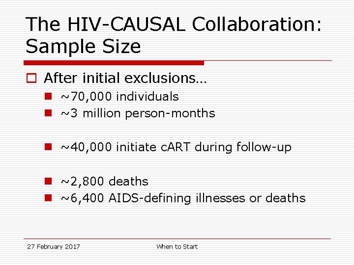 The HIV-CAUSAL Collaboration: Sample Size o After initial exclusions… n ~70, 000 individuals n