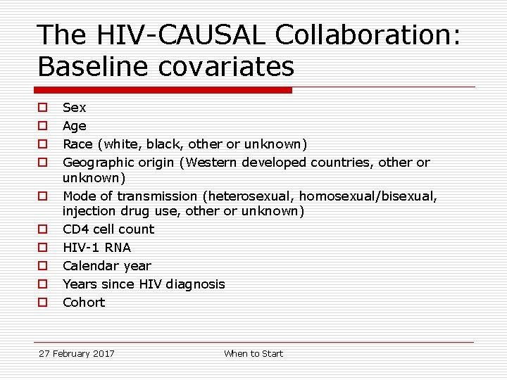 The HIV-CAUSAL Collaboration: Baseline covariates o o o o o Sex Age Race (white,