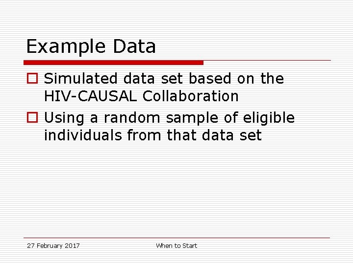 Example Data o Simulated data set based on the HIV-CAUSAL Collaboration o Using a