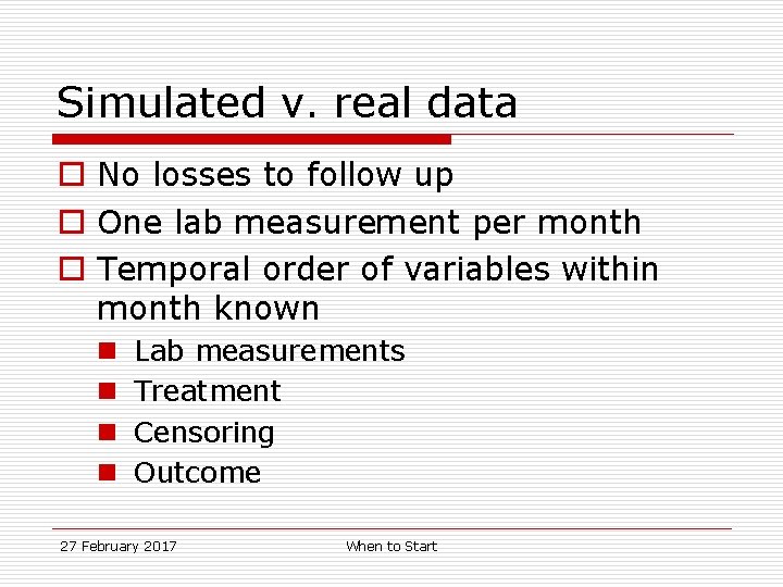 Simulated v. real data o No losses to follow up o One lab measurement