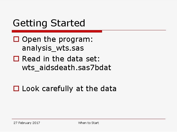 Getting Started o Open the program: analysis_wts. sas o Read in the data set: