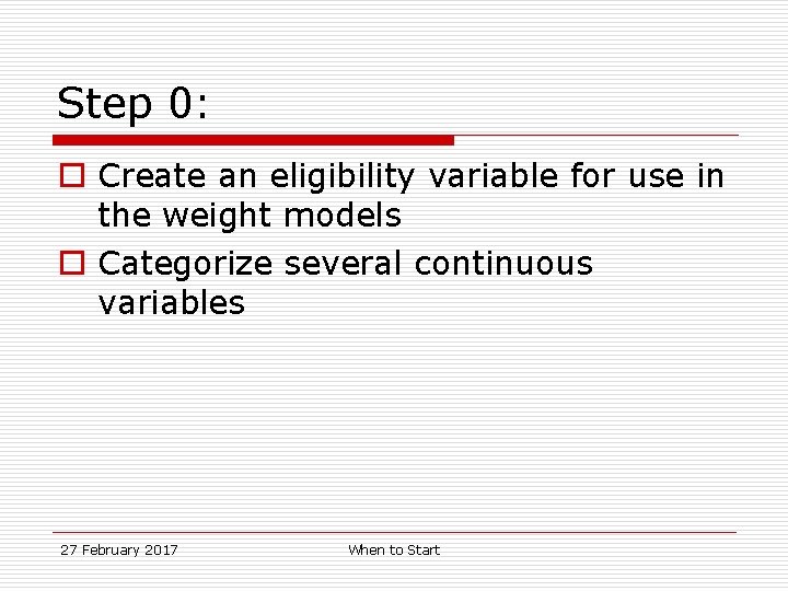 Step 0: o Create an eligibility variable for use in the weight models o