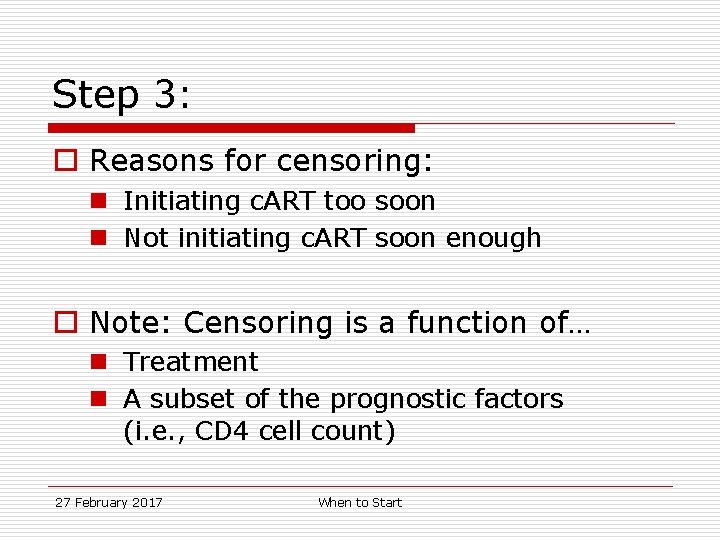 Step 3: o Reasons for censoring: n Initiating c. ART too soon n Not