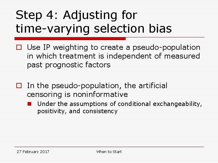 Step 4: Adjusting for time-varying selection bias o Use IP weighting to create a