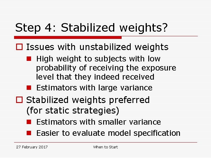 Step 4: Stabilized weights? o Issues with unstabilized weights n High weight to subjects