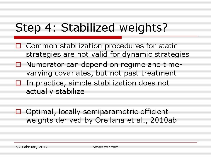 Step 4: Stabilized weights? o Common stabilization procedures for static strategies are not valid