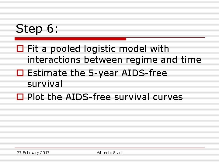 Step 6: o Fit a pooled logistic model with interactions between regime and time