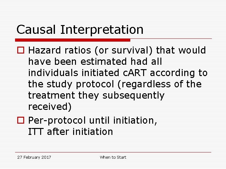 Causal Interpretation o Hazard ratios (or survival) that would have been estimated had all