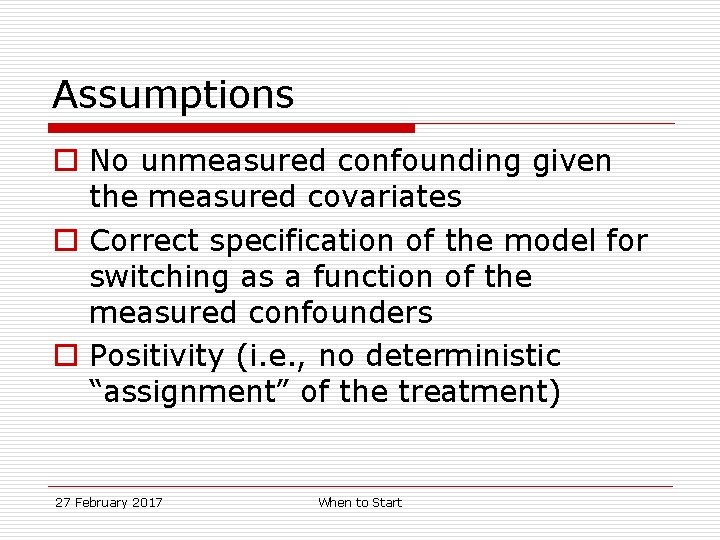 Assumptions o No unmeasured confounding given the measured covariates o Correct specification of the