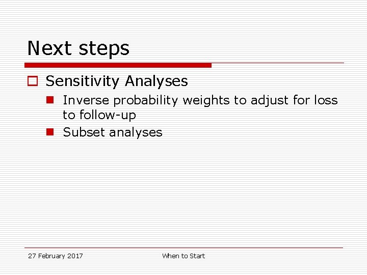 Next steps o Sensitivity Analyses n Inverse probability weights to adjust for loss to