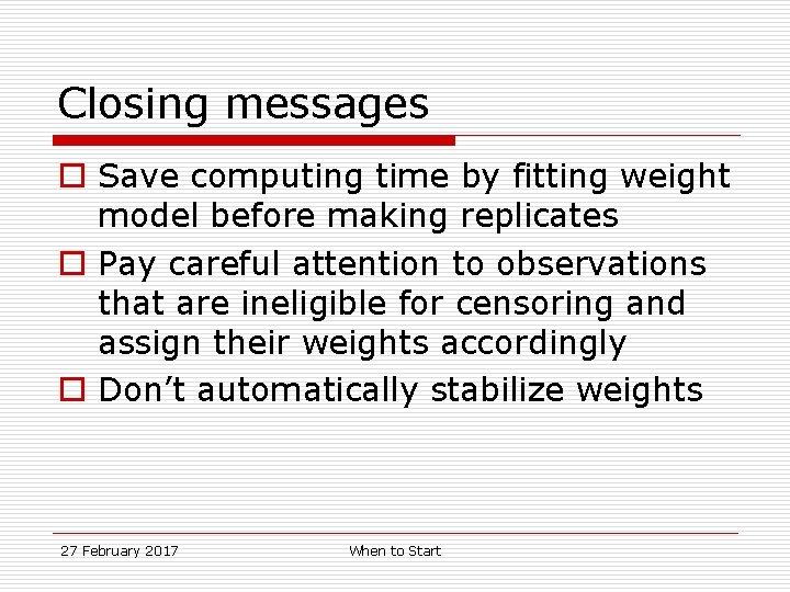 Closing messages o Save computing time by fitting weight model before making replicates o