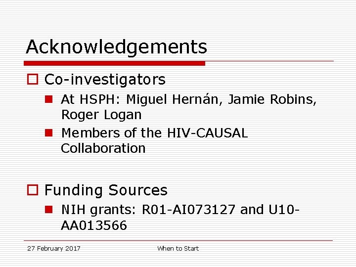 Acknowledgements o Co-investigators n At HSPH: Miguel Hernán, Jamie Robins, Roger Logan n Members