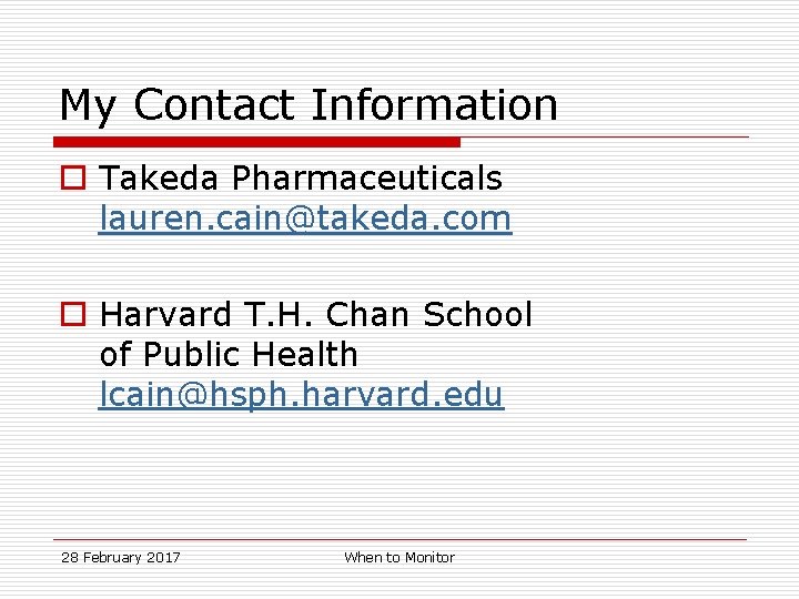 My Contact Information o Takeda Pharmaceuticals lauren. cain@takeda. com o Harvard T. H. Chan