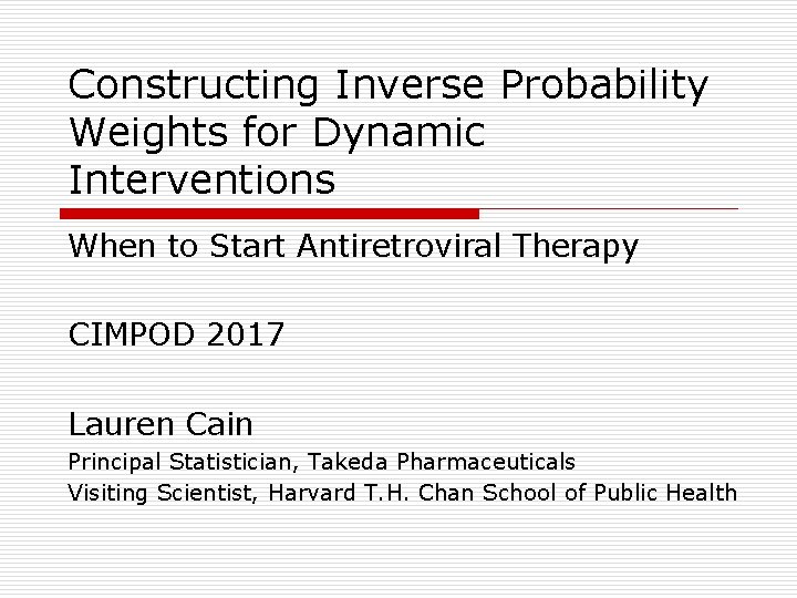Constructing Inverse Probability Weights for Dynamic Interventions When to Start Antiretroviral Therapy CIMPOD 2017