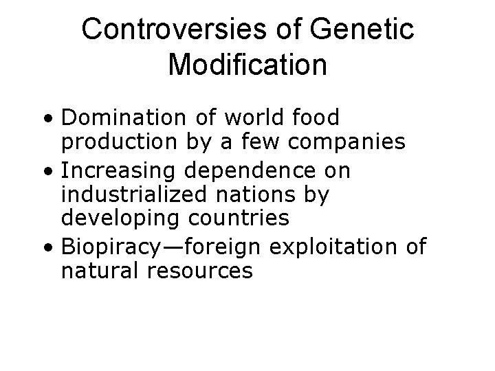 Controversies of Genetic Modification • Domination of world food production by a few companies