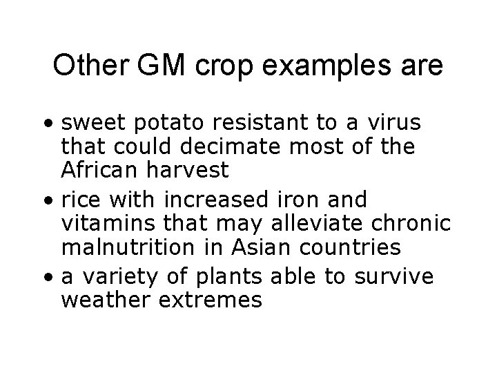 Other GM crop examples are • sweet potato resistant to a virus that could