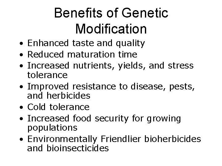 Benefits of Genetic Modification • Enhanced taste and quality • Reduced maturation time •