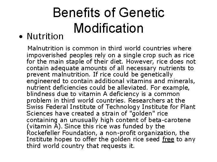 Benefits of Genetic Modification • Nutrition Malnutrition is common in third world countries where