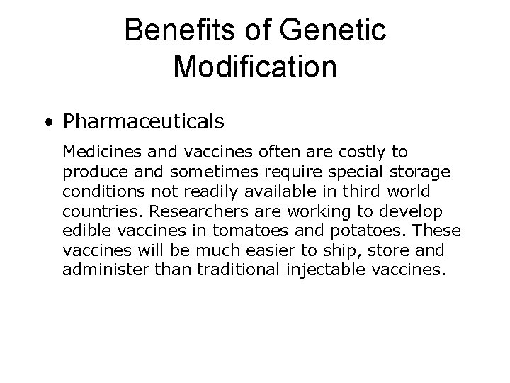 Benefits of Genetic Modification • Pharmaceuticals Medicines and vaccines often are costly to produce