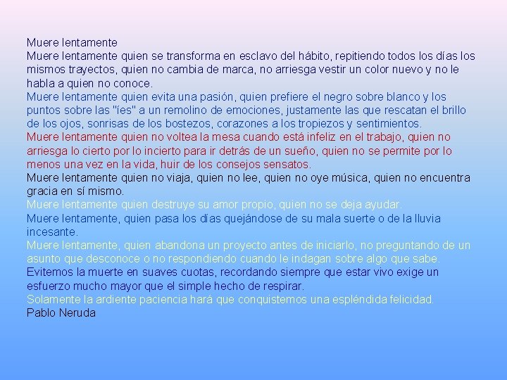 Muere lentamente quien se transforma en esclavo del hábito, repitiendo todos los días los