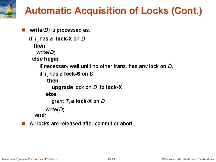 Automatic Acquisition of Locks (Cont. ) n write(D) is processed as: if Ti has