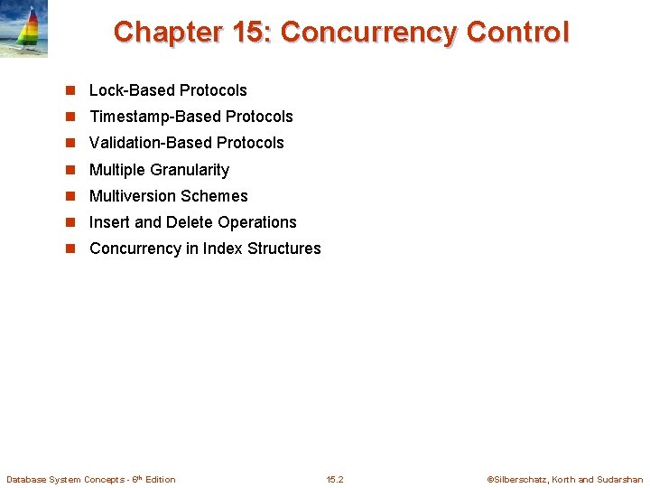 Chapter 15: Concurrency Control n Lock-Based Protocols n Timestamp-Based Protocols n Validation-Based Protocols n