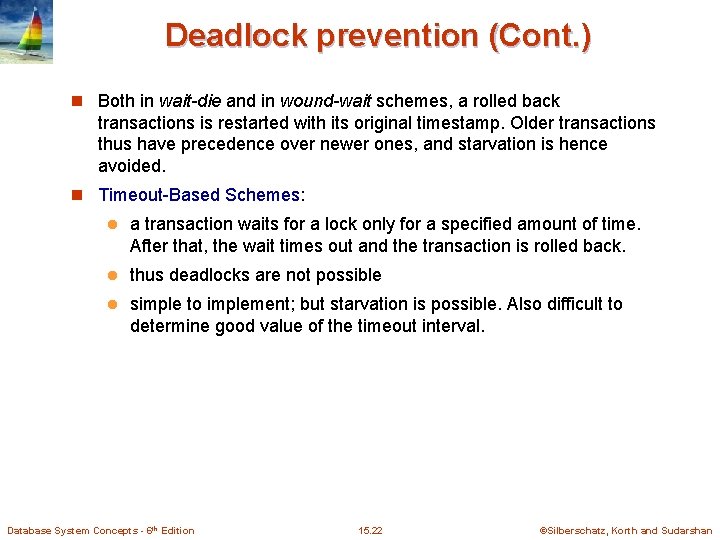Deadlock prevention (Cont. ) n Both in wait-die and in wound-wait schemes, a rolled