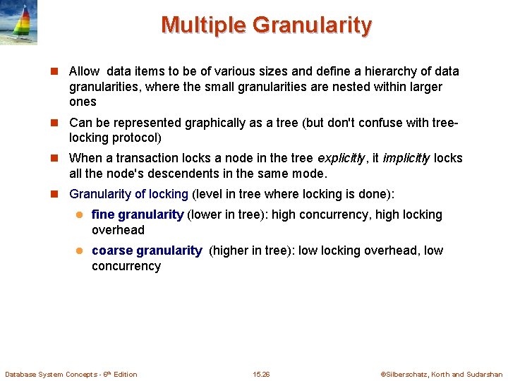 Multiple Granularity n Allow data items to be of various sizes and define a