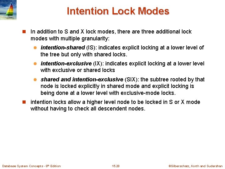 Intention Lock Modes n In addition to S and X lock modes, there are