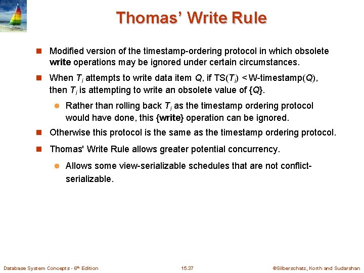 Thomas’ Write Rule n Modified version of the timestamp-ordering protocol in which obsolete write