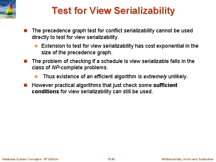 Test for View Serializability n The precedence graph test for conflict serializability cannot be