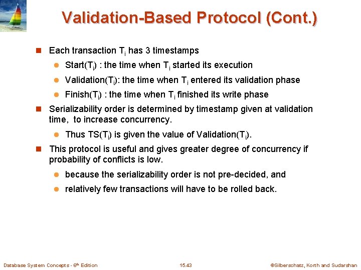 Validation-Based Protocol (Cont. ) n Each transaction Ti has 3 timestamps l Start(Ti) :
