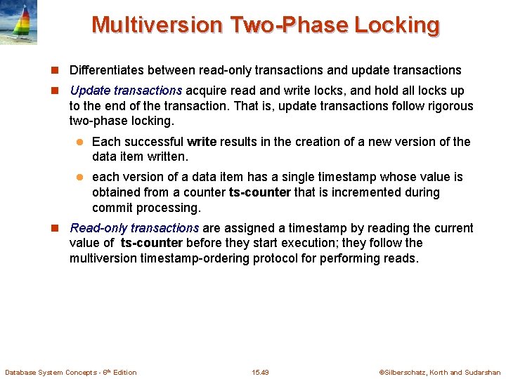 Multiversion Two-Phase Locking n Differentiates between read-only transactions and update transactions n Update transactions