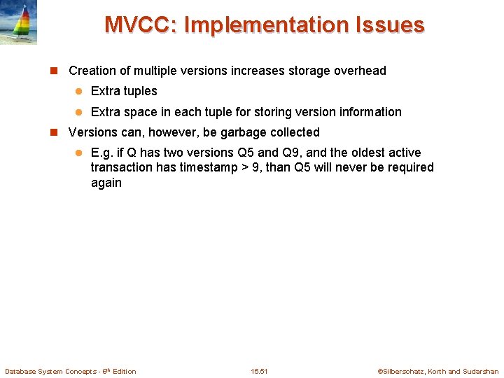MVCC: Implementation Issues n Creation of multiple versions increases storage overhead l Extra tuples