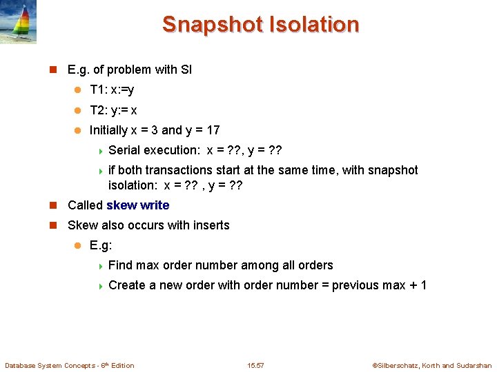 Snapshot Isolation n E. g. of problem with SI l T 1: x: =y