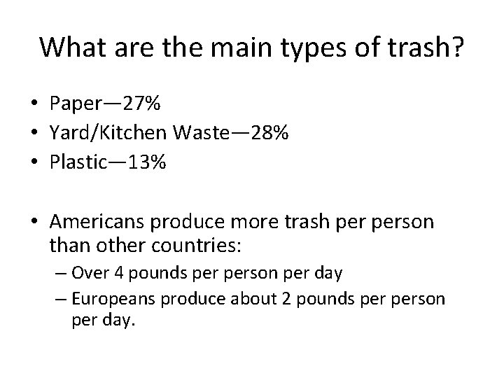 What are the main types of trash? • Paper— 27% • Yard/Kitchen Waste— 28%
