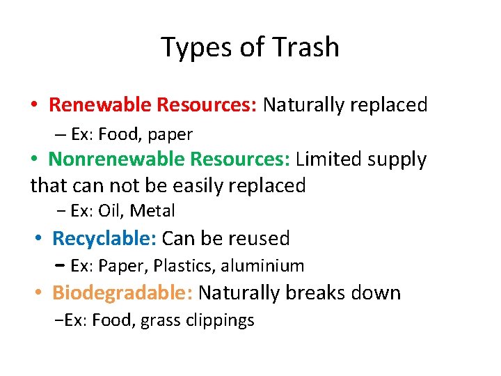 Types of Trash • Renewable Resources: Naturally replaced – Ex: Food, paper • Nonrenewable
