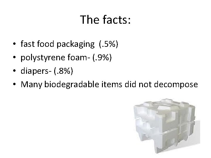 The facts: • • fast food packaging (. 5%) polystyrene foam- (. 9%) diapers-