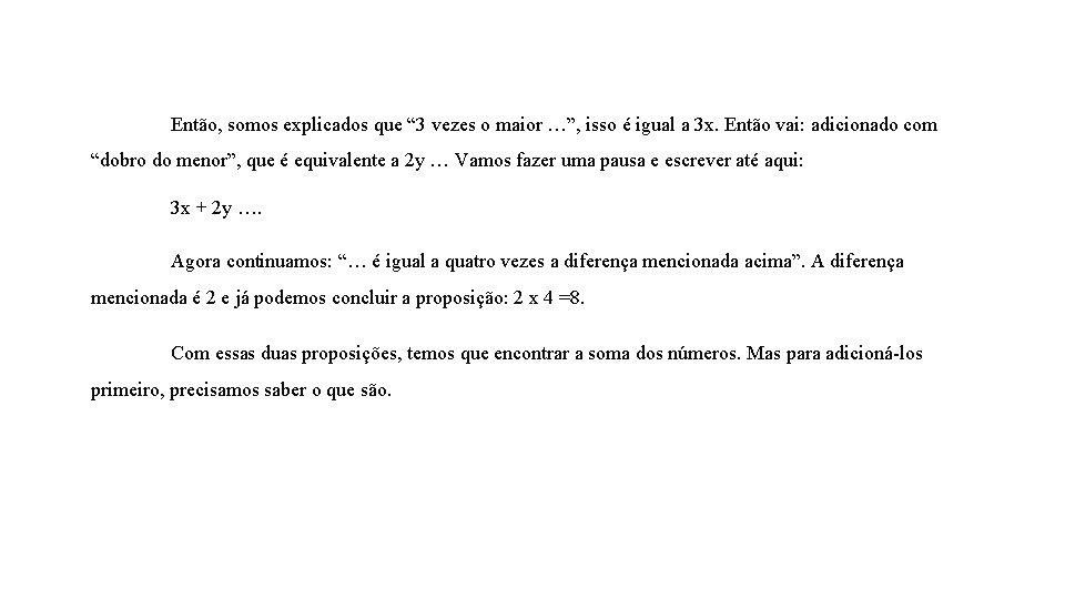 Então, somos explicados que “ 3 vezes o maior …”, isso é igual a