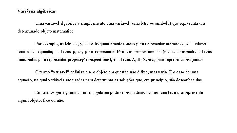 Variáveis algébricas Uma variável algébrica é simplesmente uma variável (uma letra ou símbolo) que