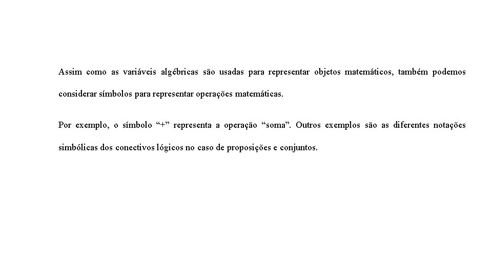 Assim como as variáveis algébricas são usadas para representar objetos matemáticos, também podemos considerar