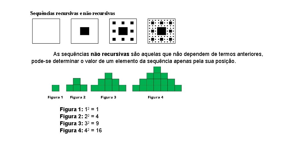 Sequências recursivas e não recursivas As sequências não recursivas são aquelas que não dependem
