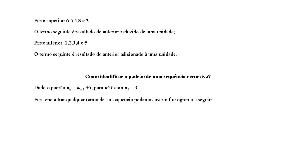 Parte superior: 6, 5, 4, 3 e 2 O termo seguinte é resultado do