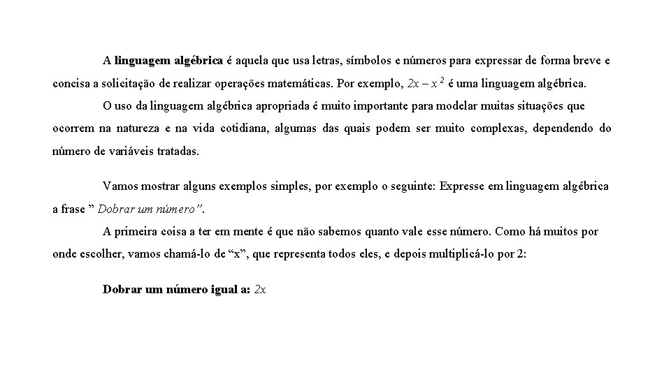 A linguagem algébrica é aquela que usa letras, símbolos e números para expressar de