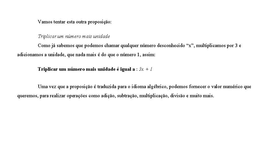 Vamos tentar esta outra proposição: Triplicar um número mais unidade Como já sabemos que